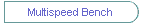 Multispeed Bench