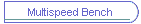 Multispeed Bench
