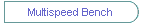 Multispeed Bench