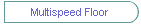 Multispeed Floor