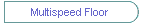 Multispeed Floor