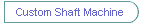 Custom Shaft Machine
