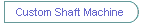 Custom Shaft Machine