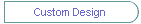 Custom Design